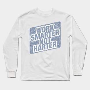 Work Smarter Not Harder Long Sleeve T-Shirt